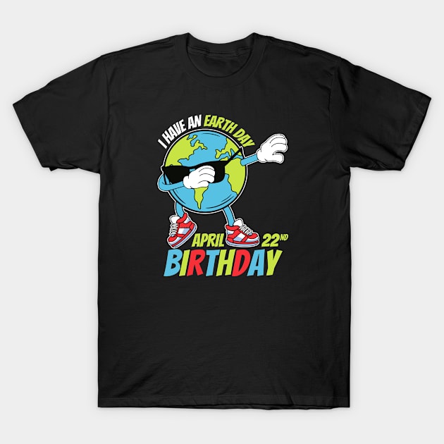 I Have An Earth Day Birthday T-Shirt by Tee-riffic Topics